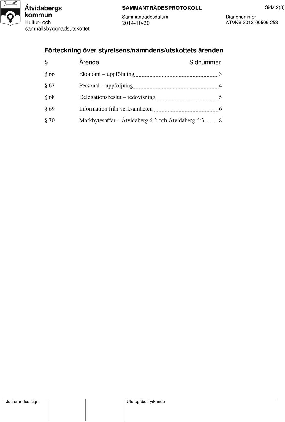 uppföljning 3 67 Personal uppföljning 4 68 Delegationsbeslut