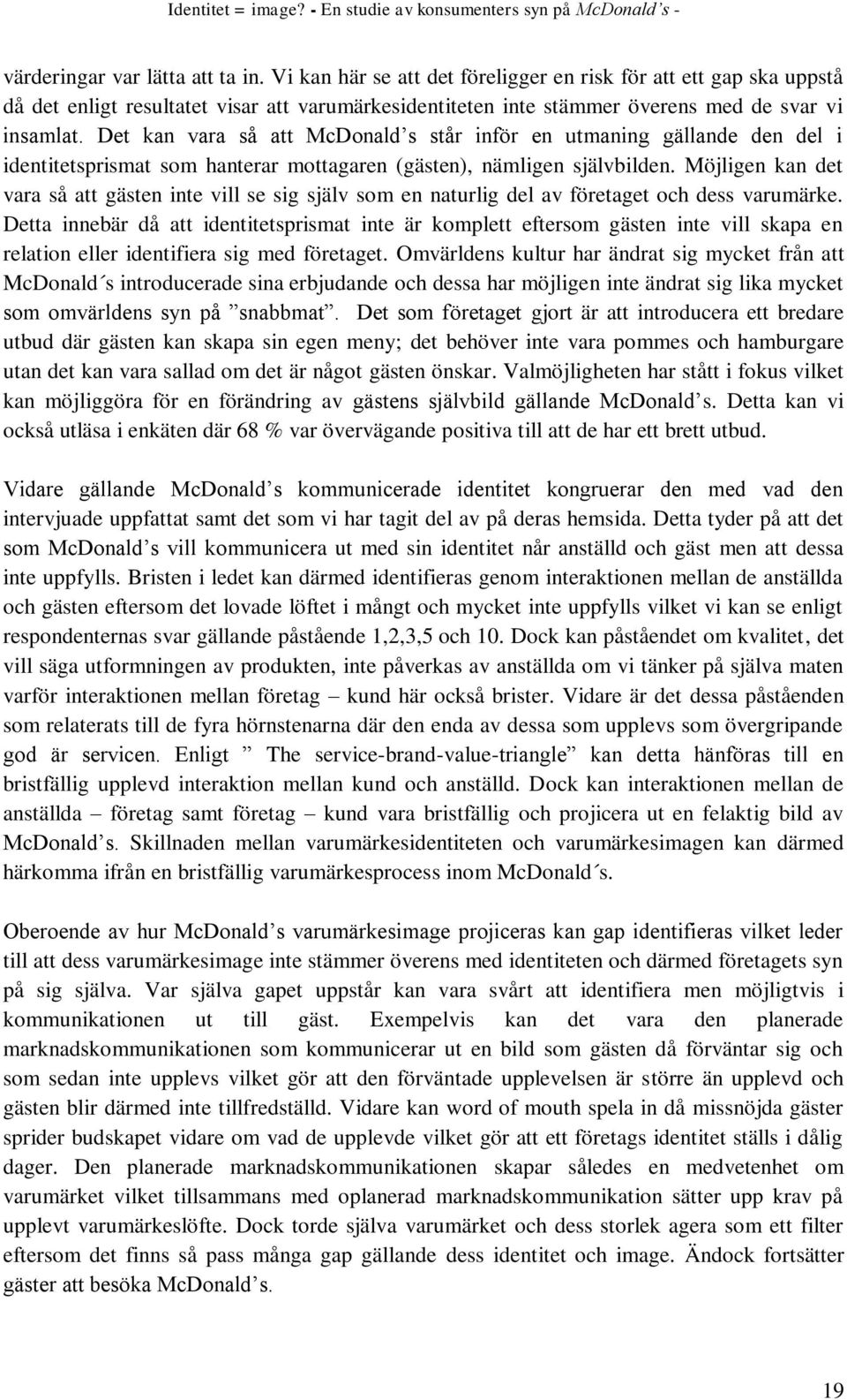 Det kan vara så att McDonald s står inför en utmaning gällande den del i identitetsprismat som hanterar mottagaren (gästen), nämligen självbilden.