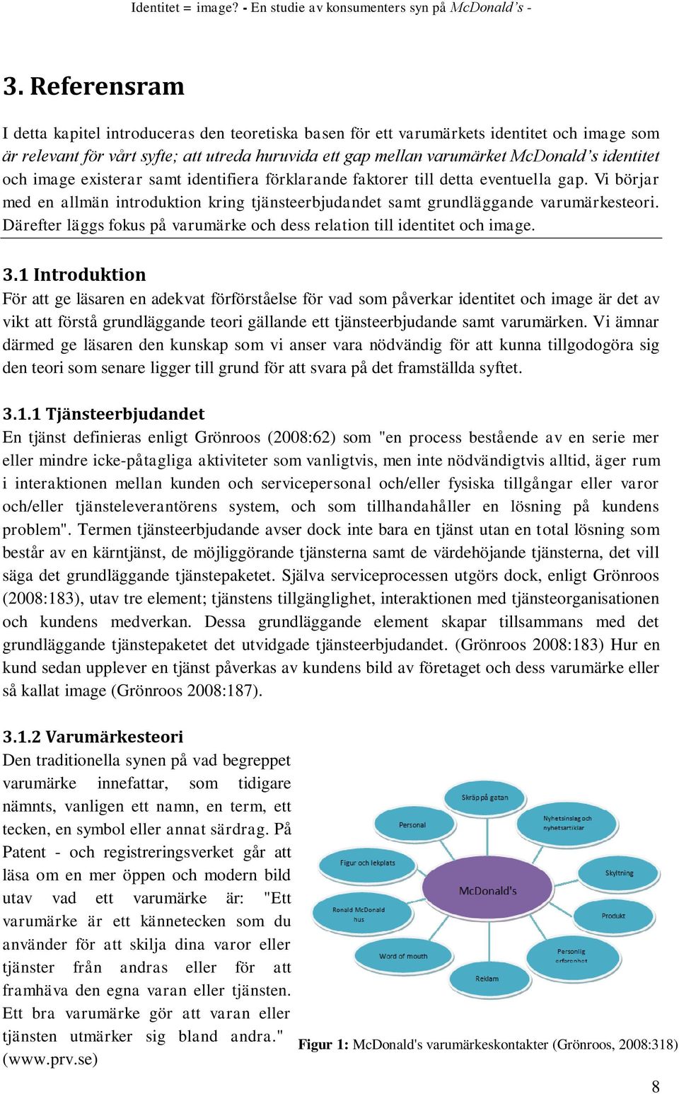 Därefter läggs fokus på varumärke och dess relation till identitet och image. 3.