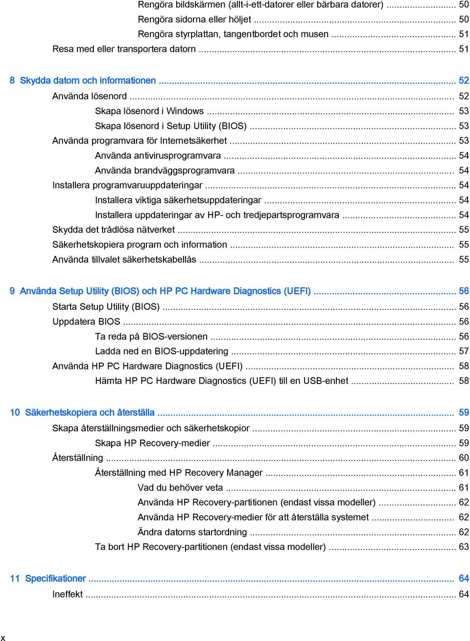 .. 53 Använda antivirusprogramvara... 54 Använda brandväggsprogramvara... 54 Installera programvaruuppdateringar... 54 Installera viktiga säkerhetsuppdateringar.