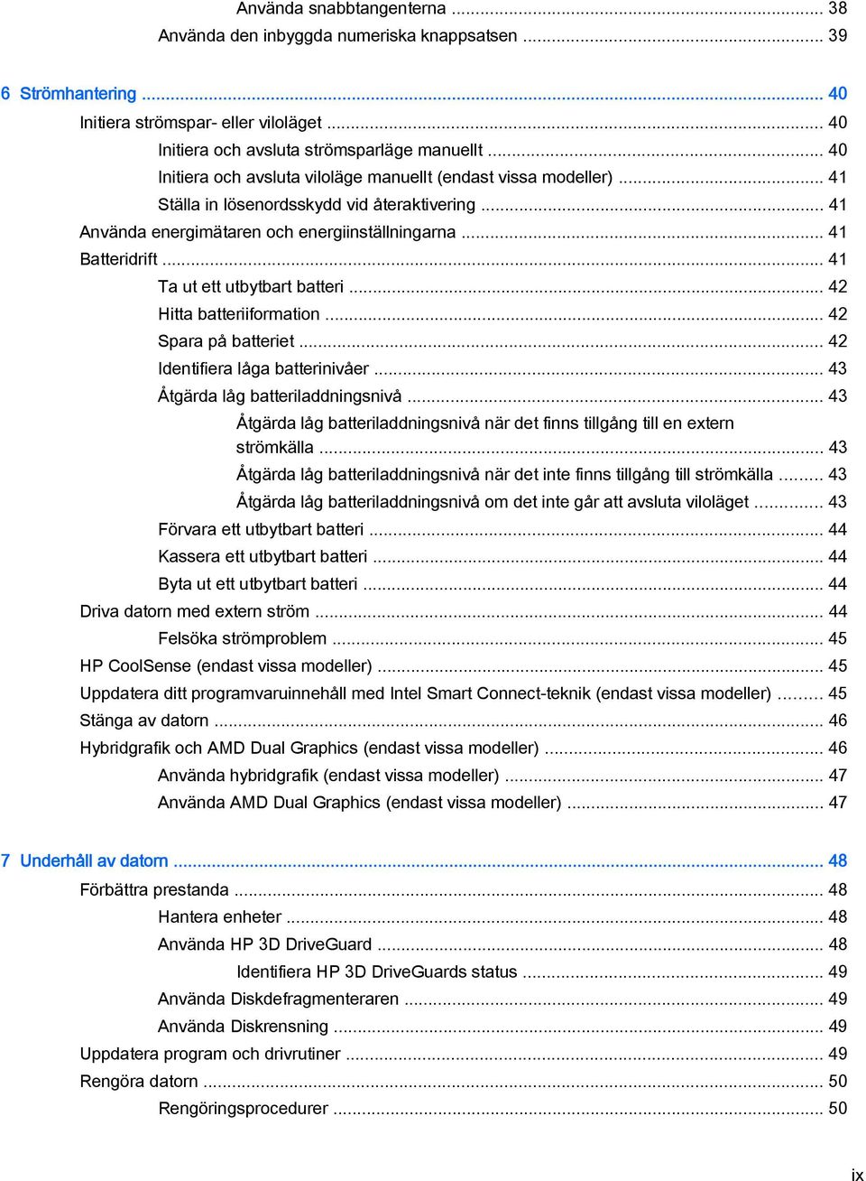 .. 41 Ta ut ett utbytbart batteri... 42 Hitta batteriiformation... 42 Spara på batteriet... 42 Identifiera låga batterinivåer... 43 Åtgärda låg batteriladdningsnivå.