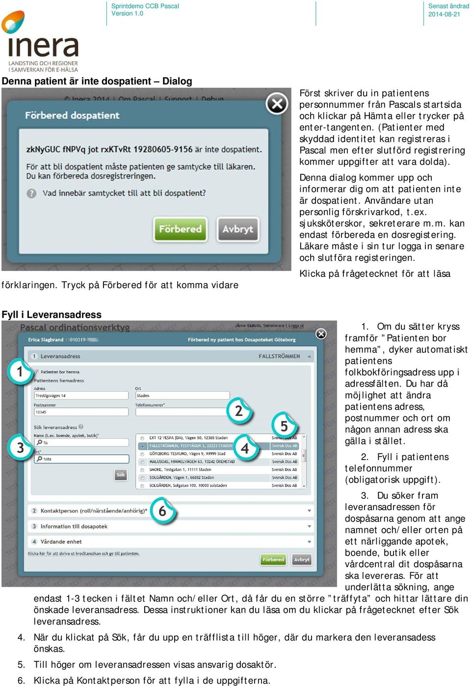 (Patienter med skyddad identitet kan registreras i Pascal men efter slutförd registrering kommer uppgifter att vara dolda).