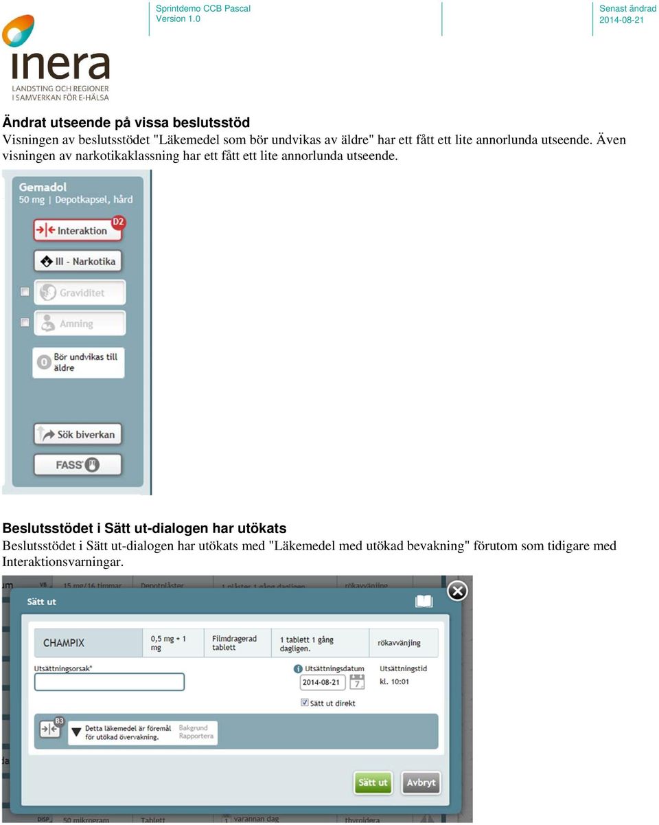 Även visningen av narkotikaklassning har ett fått ett lite annorlunda utseende.