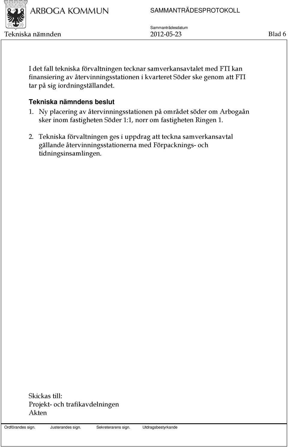 Ny placering av återvinningsstationen på området söder om Arbogaån sker inom fastigheten Söder 1:1, norr om fastigheten Ringen 1.