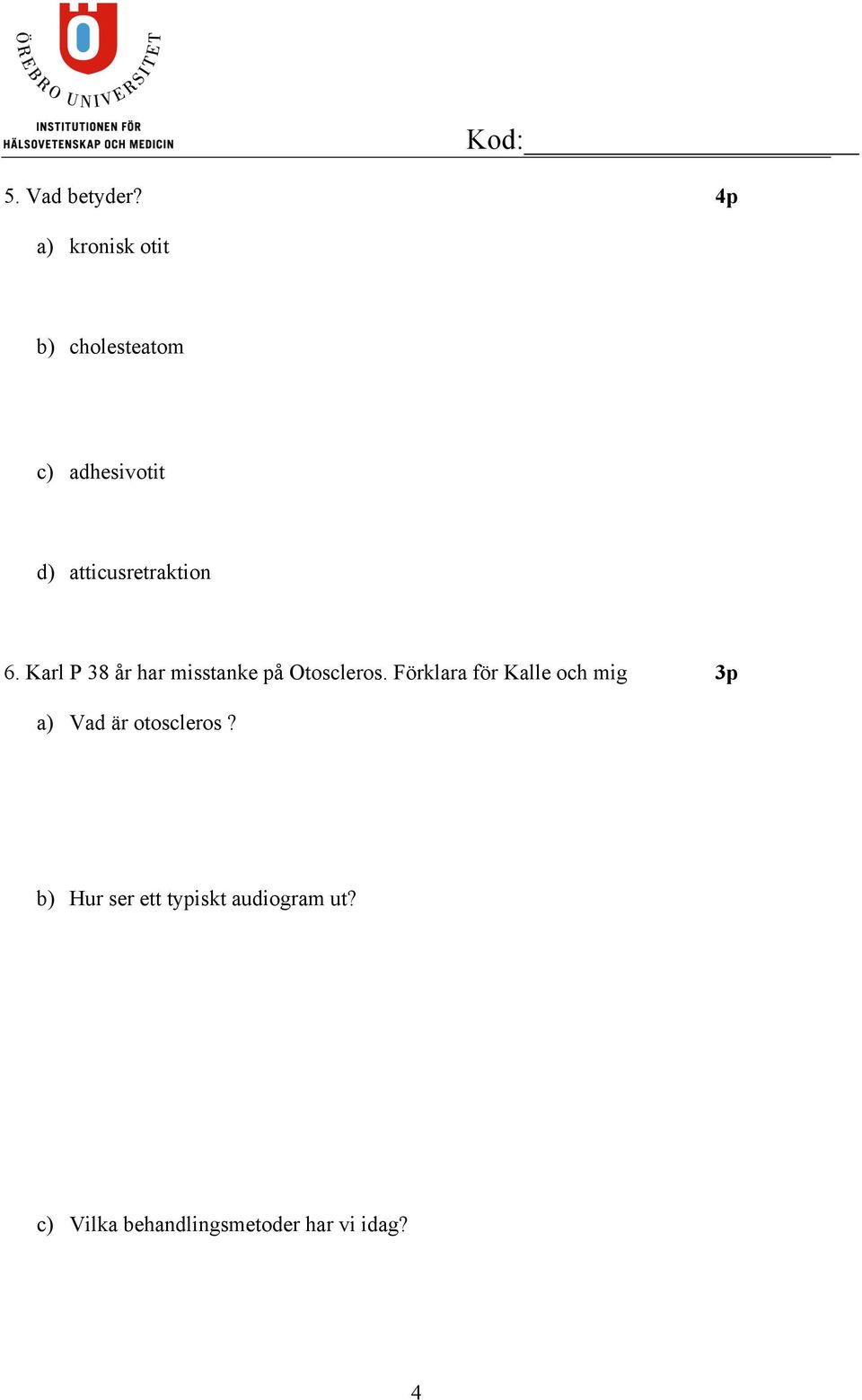 atticusretraktion 6. Karl P 38 år har misstanke på Otoscleros.