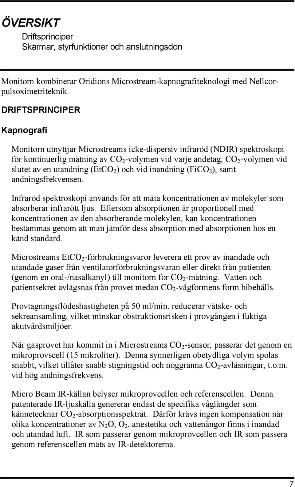 utandning (EtCO 2 ) och vid inandning (FiCO 2 ), samt andningsfrekvensen. Infraröd spektroskopi används för att mäta koncentrationen av molekyler som absorberar infrarött ljus.