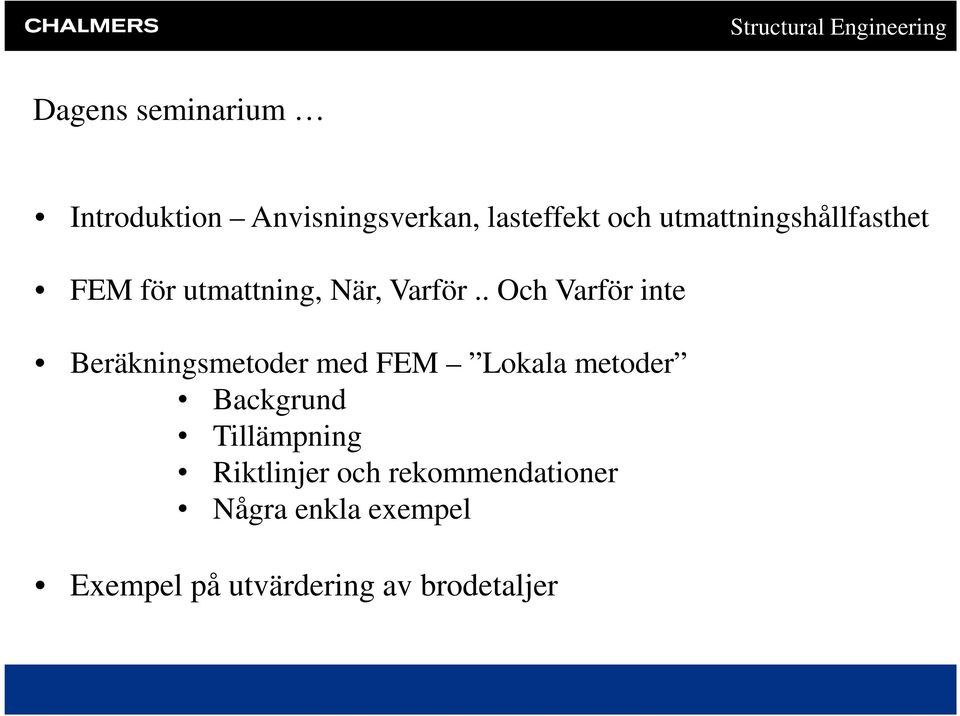 . Och Varför inte Beräkningsmetoder med FEM Lokala metoder Backgrund