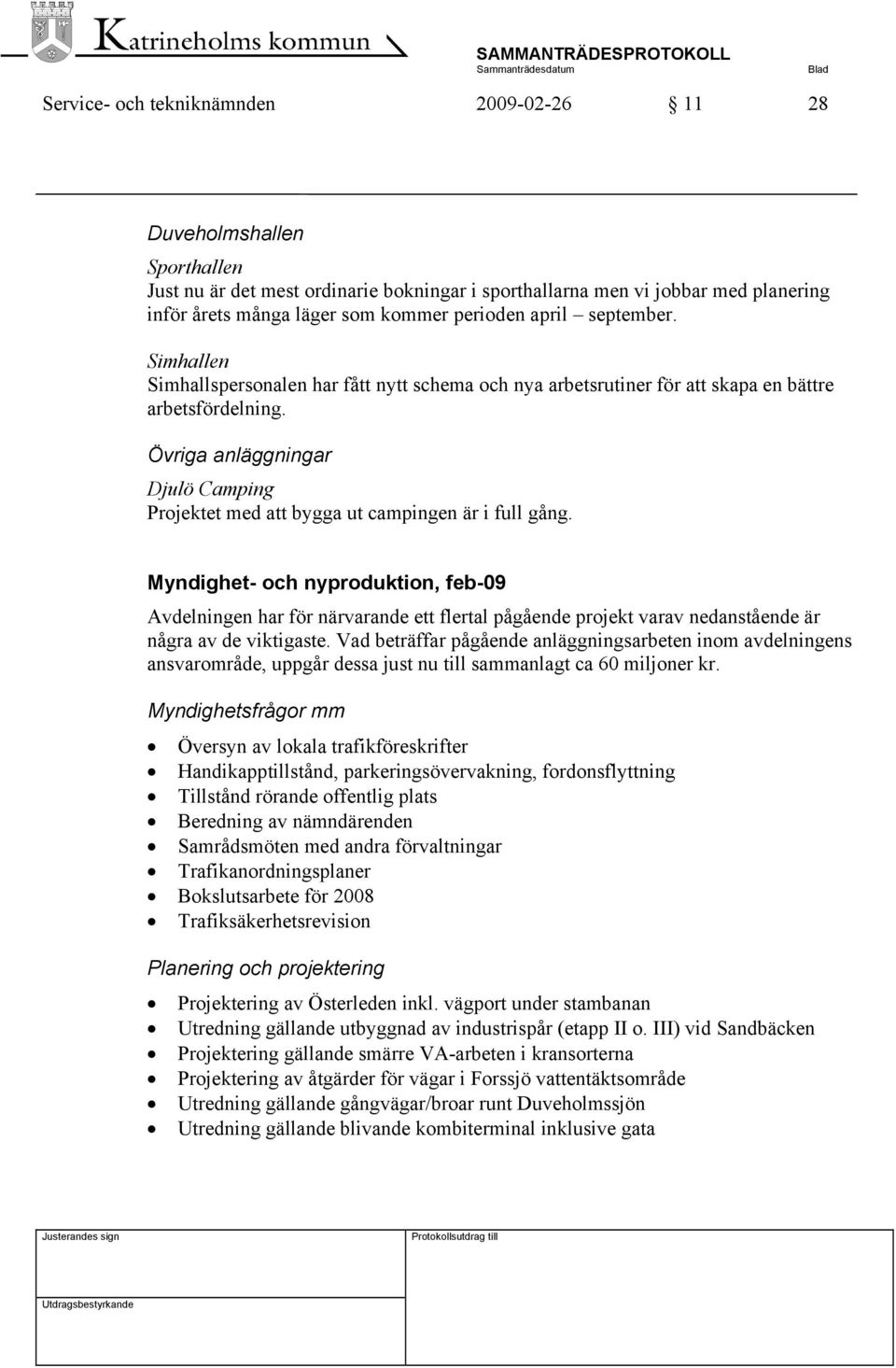 Övriga anläggningar Djulö Camping Projektet med att bygga ut campingen är i full gång.