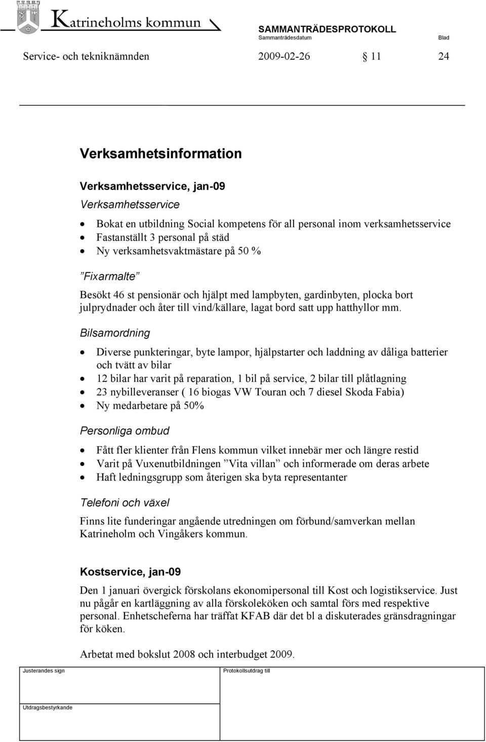 bord satt upp hatthyllor mm.
