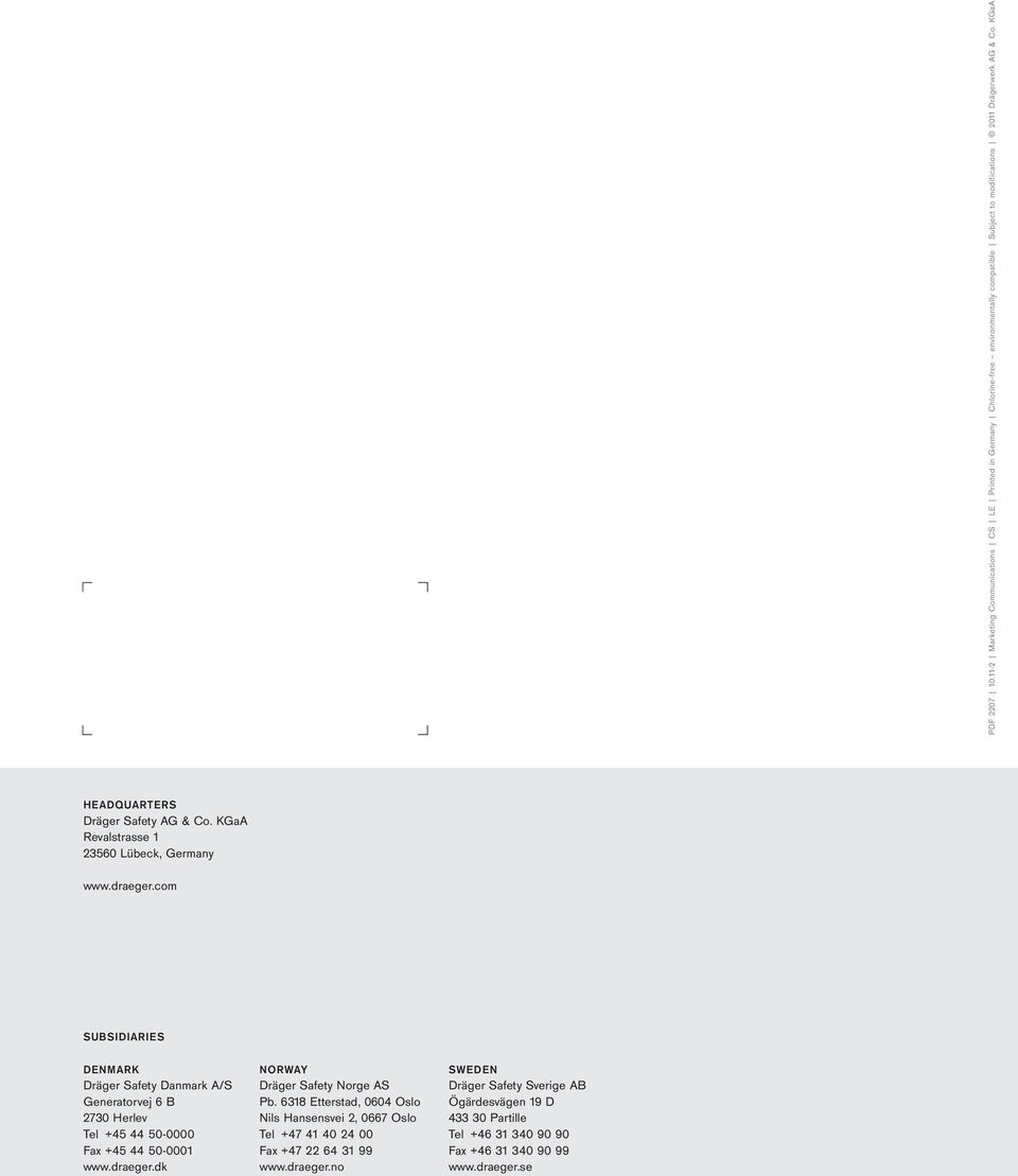 com SUBSIDIARIES DENMARK Dräger Safety Danmark A/S Generatorvej 6 B 2730 Herlev Tel +45 44 50-0000 Fax +45 44 50-0001 www.draeger.