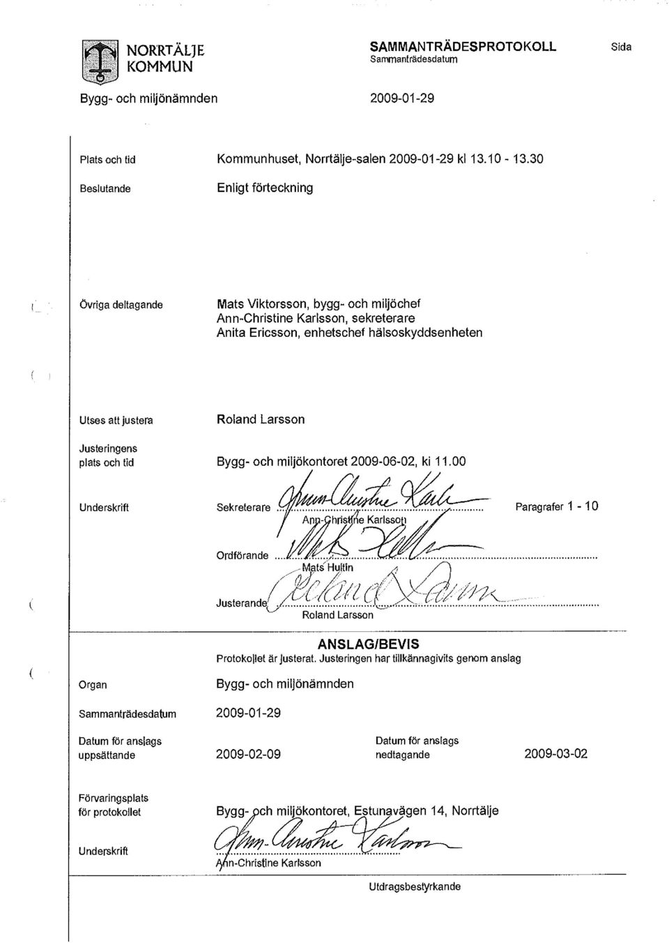 Justeringens plats och tid Roland Larsson Bygg- och miljökontoret 2009-06-02, ki 11.00 Underskrift Sekreterare.^/.^r^^^ Paragrafer 1-10 Arm-phrisHne Karlssot Ordförande...M.tM^.