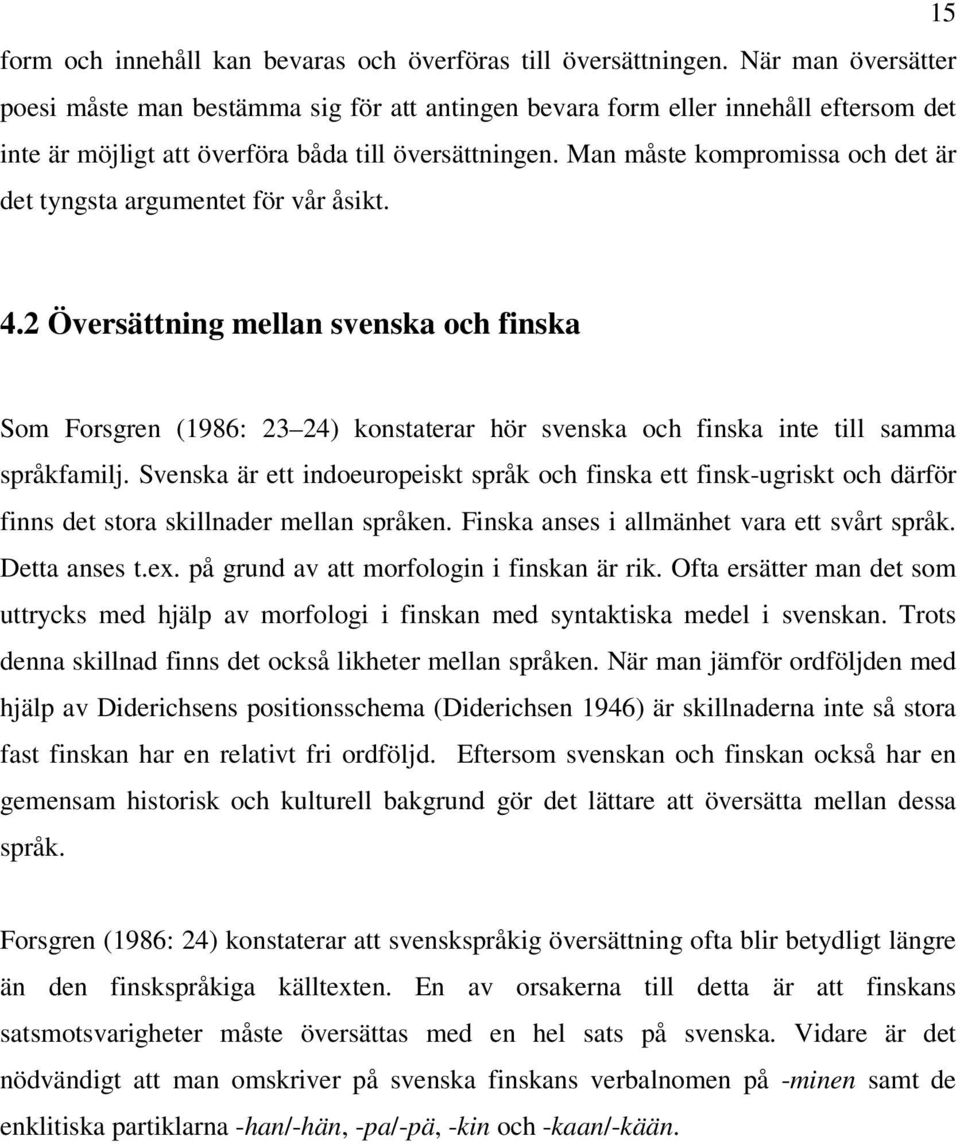 Man måste kompromissa och det är det tyngsta argumentet för vår åsikt. 4.