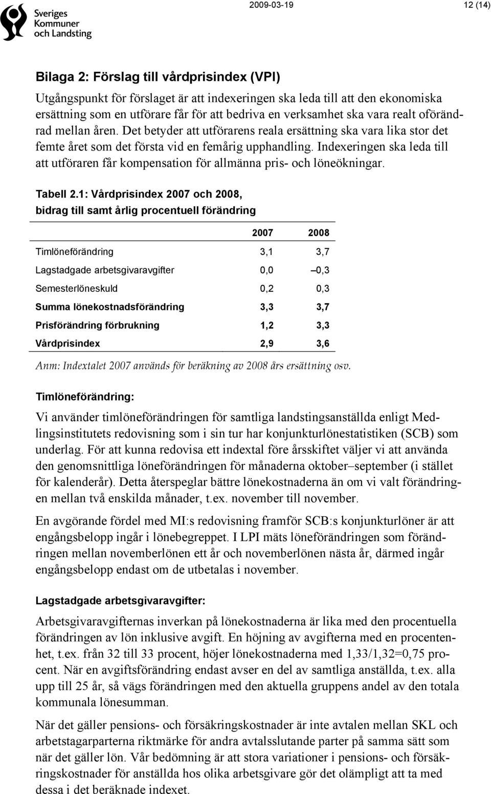 Indexeringen ska leda till att utföraren får kompensation för allmänna pris- och löneökningar. Tabell 2.