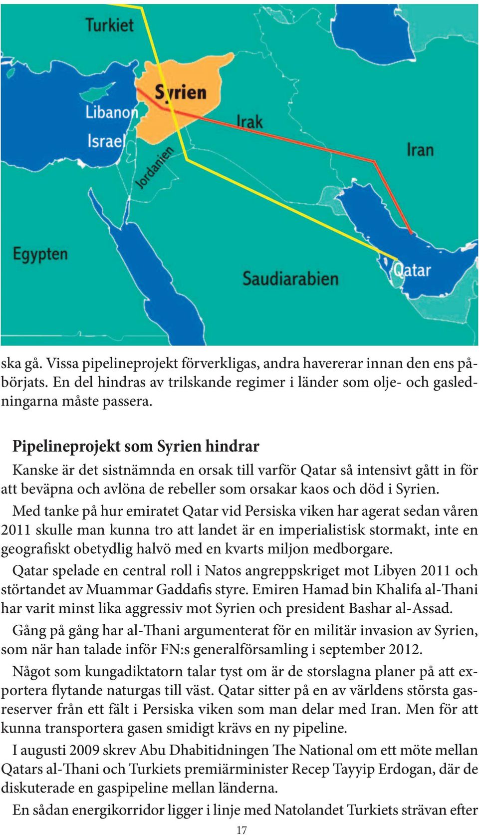 Med tanke på hur emiratet Qatar vid Persiska viken har agerat sedan våren 2011 skulle man kunna tro att landet är en imperialistisk stormakt, inte en geografiskt obetydlig halvö med en kvarts miljon