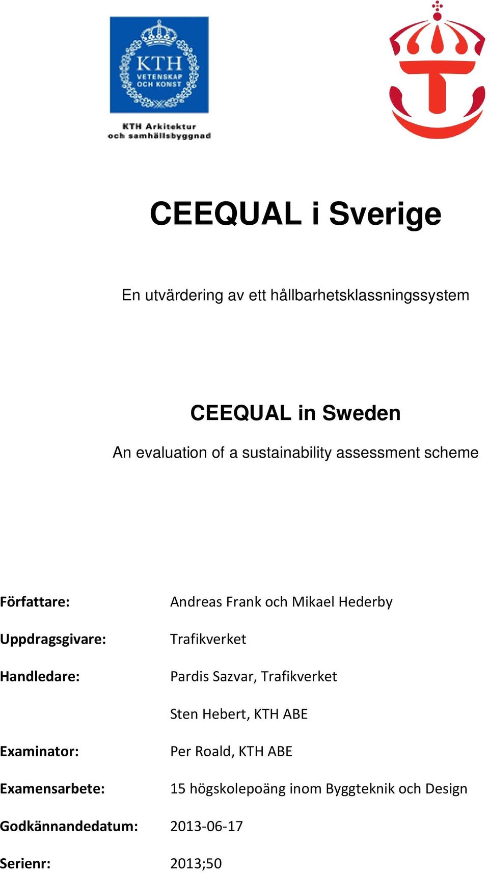 Mikael Hederby Trafikverket Pardis Sazvar, Trafikverket Sten Hebert, KTH ABE Examinator: