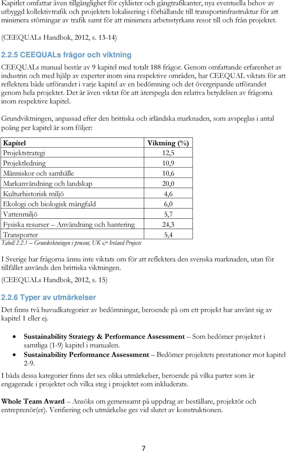 12, s. 13-14) 2.2.5 CEEQUALs frågor och viktning CEEQUALs manual består av 9 kapitel med totalt 188 frågor.