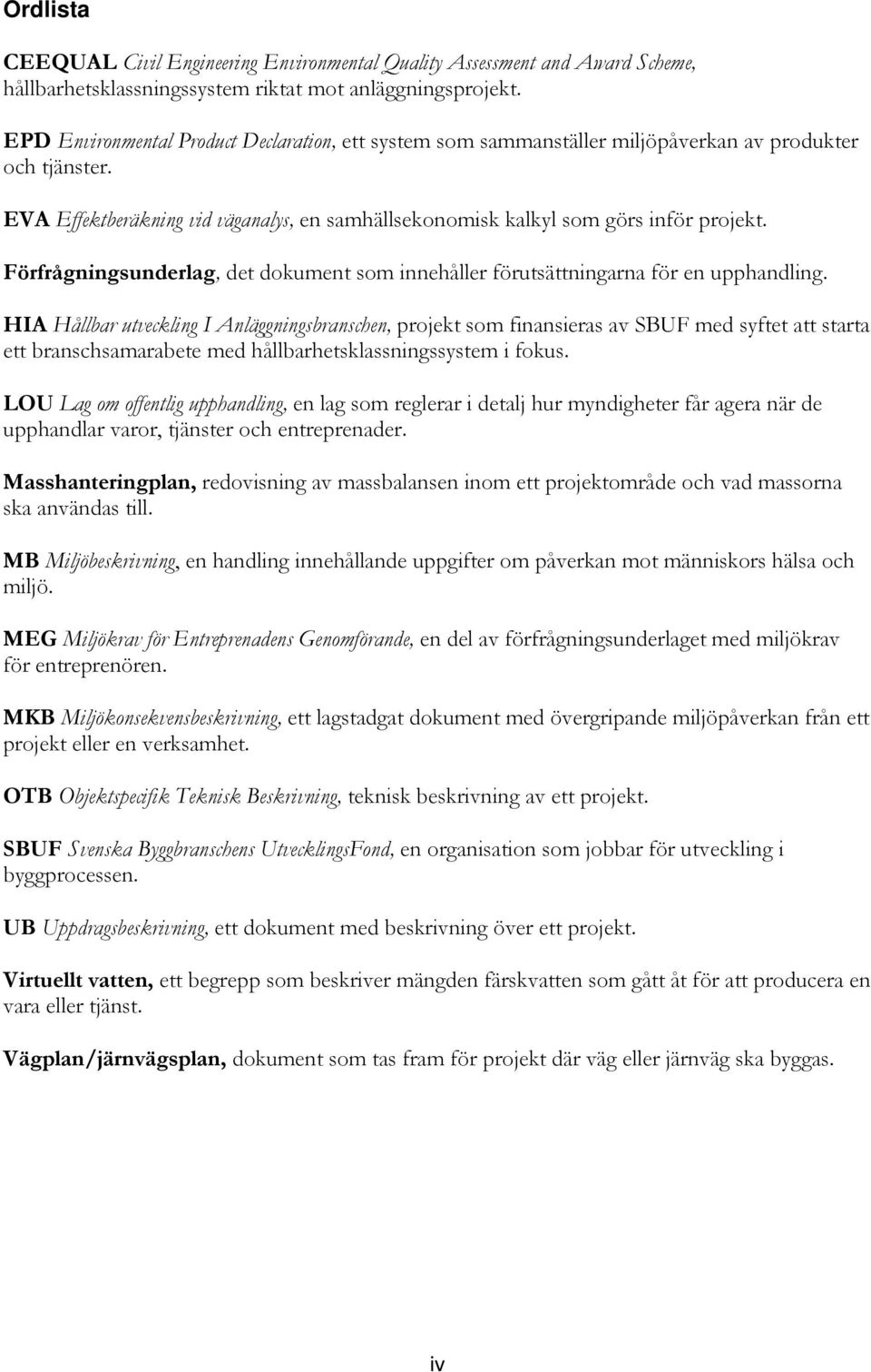 Förfrågningsunderlag, det dokument som innehåller förutsättningarna för en upphandling.
