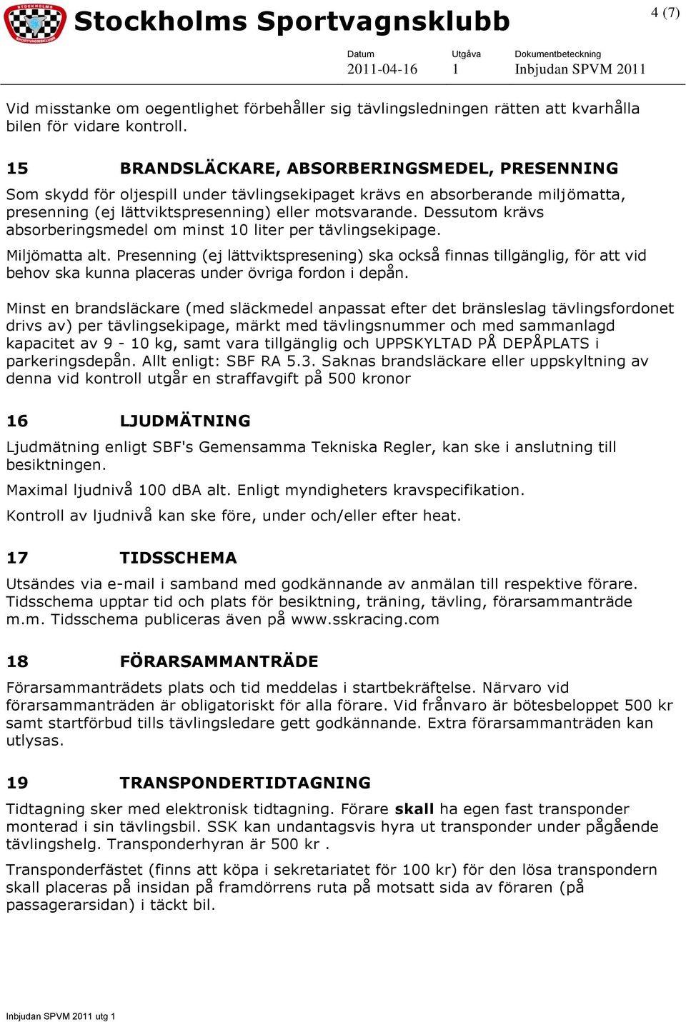 Dessutom krävs absorberingsmedel om minst 10 liter per tävlingsekipage. Miljömatta alt.