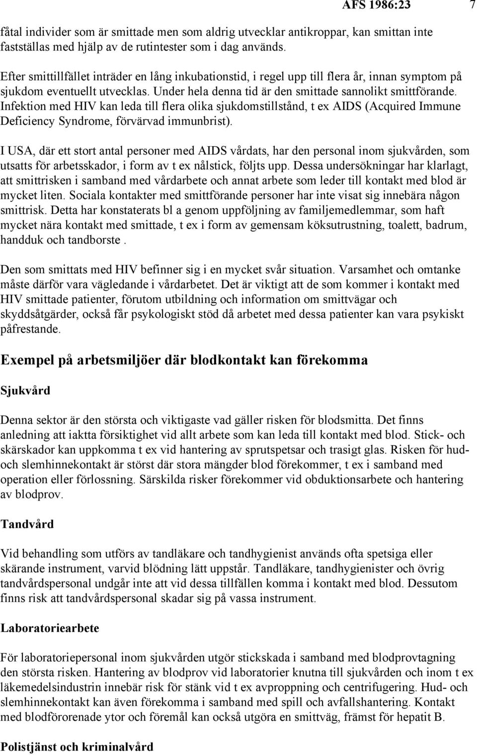 Infektion med HIV kan leda till flera olika sjukdomstillstånd, t ex AIDS (Acquired Immune Deficiency Syndrome, förvärvad immunbrist).