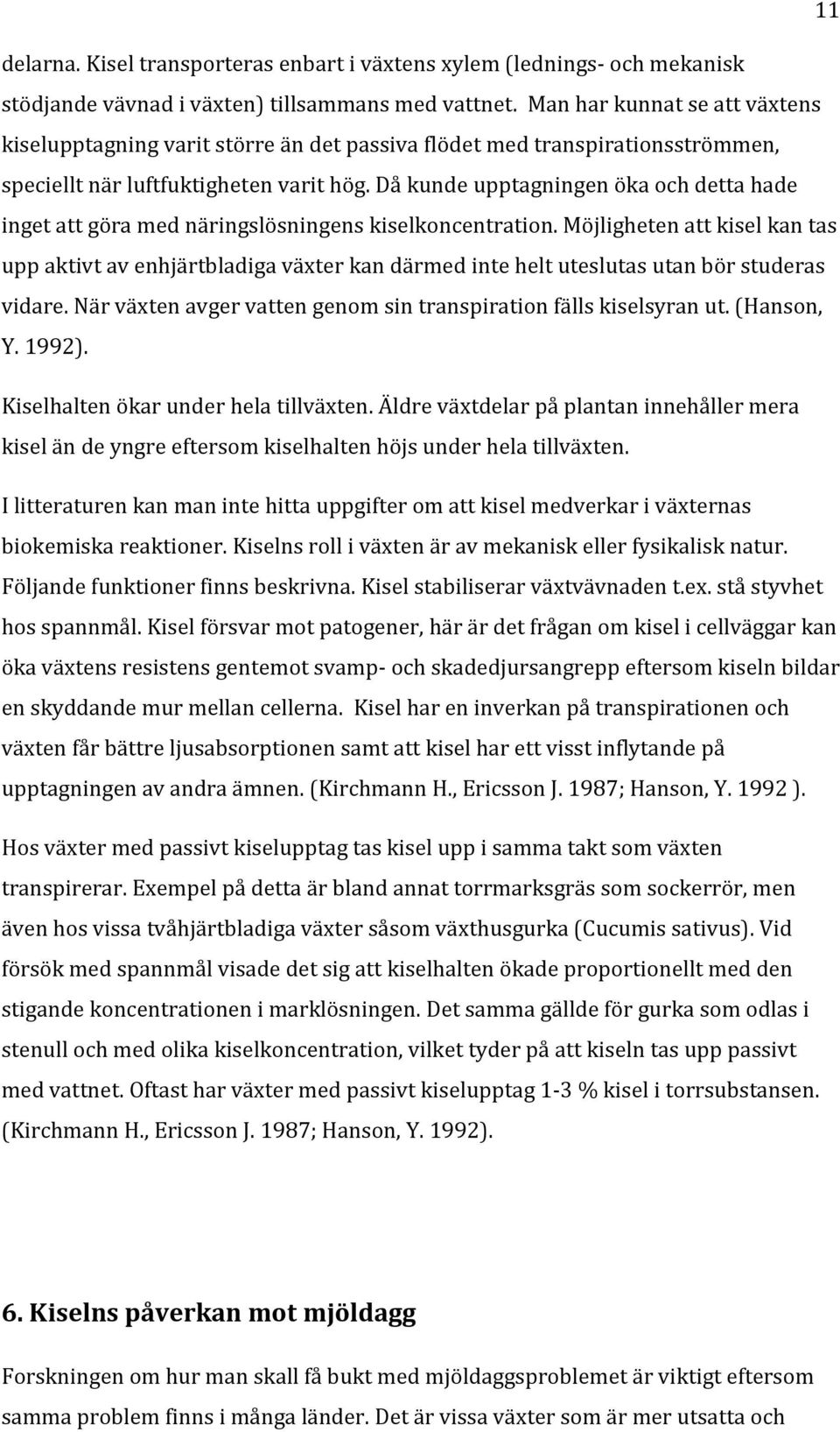Då kunde upptagningen öka och detta hade inget att göra med näringslösningens kiselkoncentration.