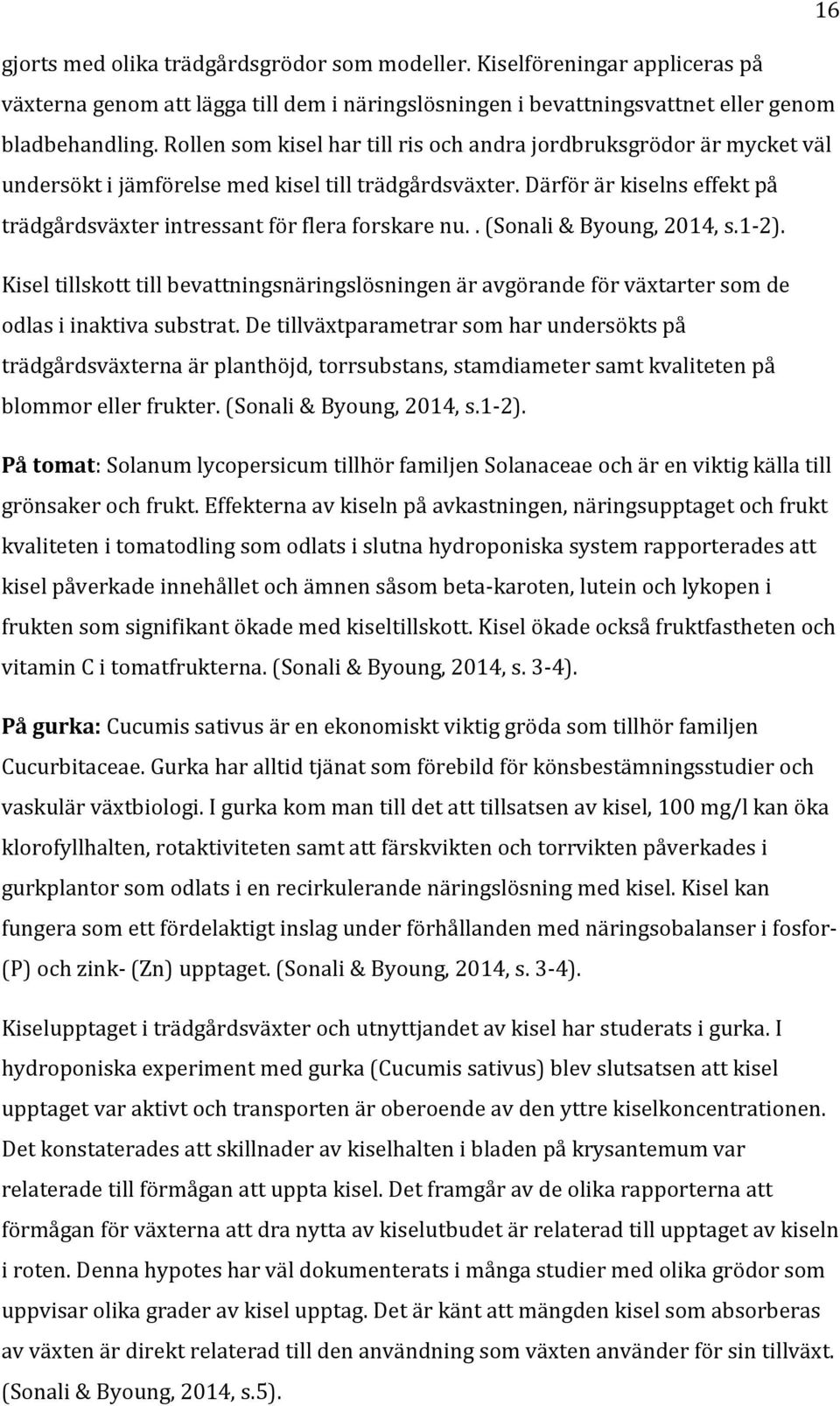 Därför är kiselns effekt på trädgårdsväxter intressant för flera forskare nu.. (Sonali & Byoung, 2014, s.1-2).