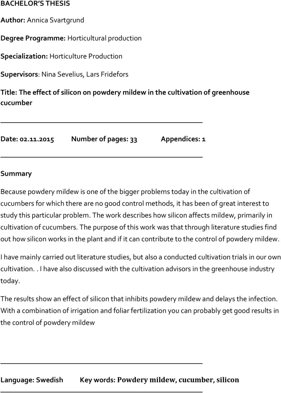 2015 Number of pages: 33 Appendices: 1 Summary Because powdery mildew is one of the bigger problems today in the cultivation of cucumbers for which there are no good control methods, it has been of