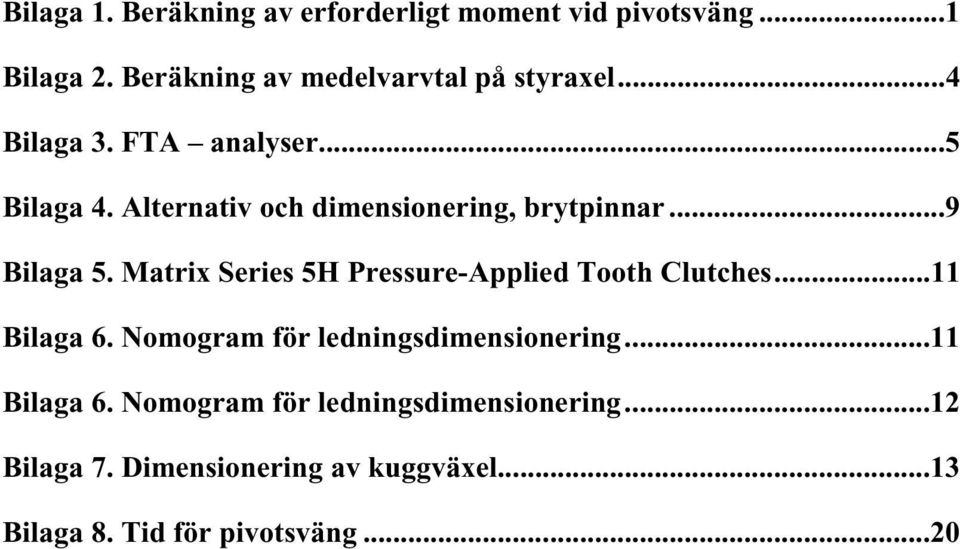 Matrix Series 5H Pressure-Applied Tooth Clutches...11 Bilaga 6. Nomogram för ledningsdimensionering.
