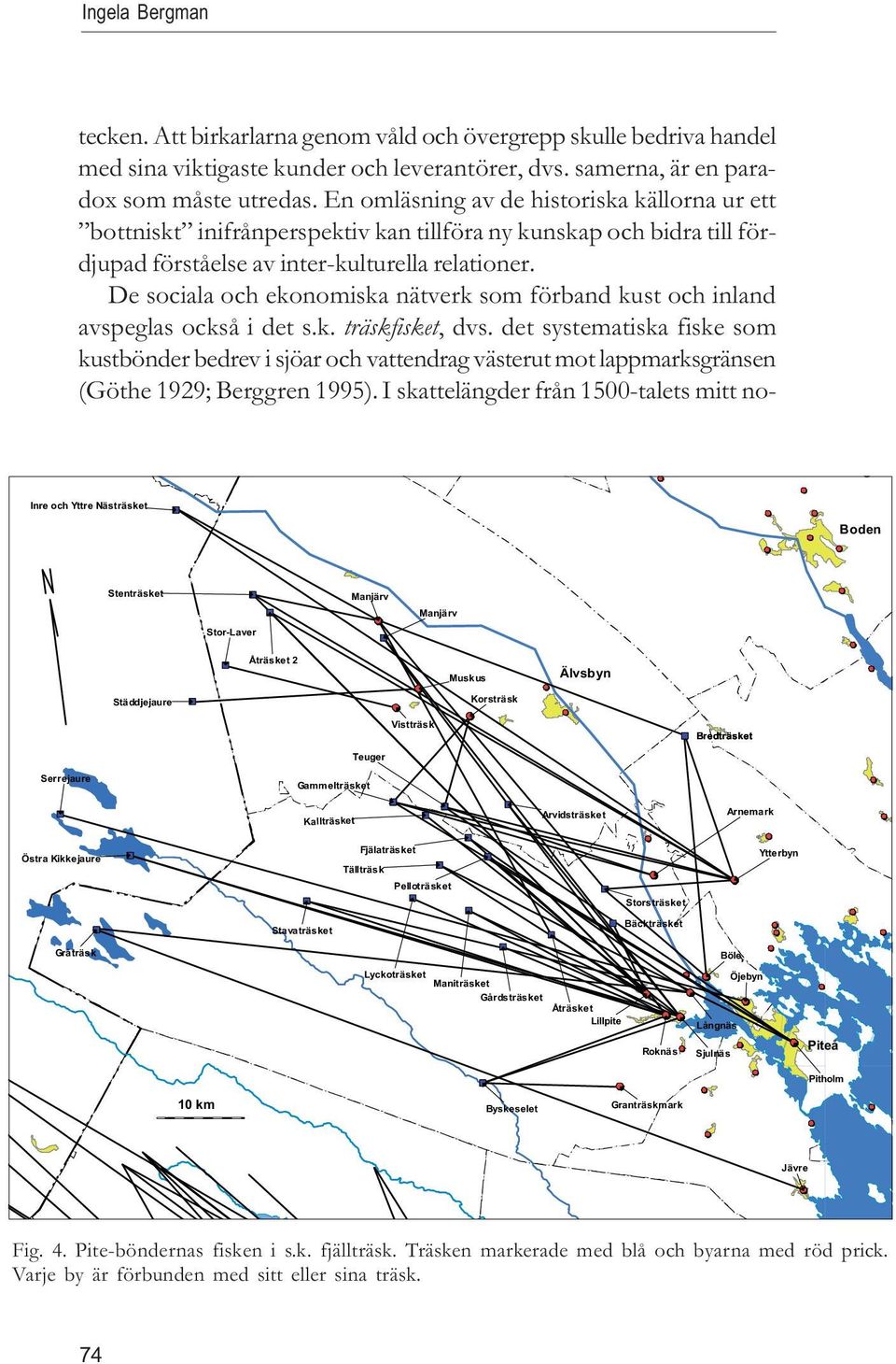 De sociala och ekonomiska nätverk som förband kust och inland avspeglas också i det s.k. träskfisket, dvs.