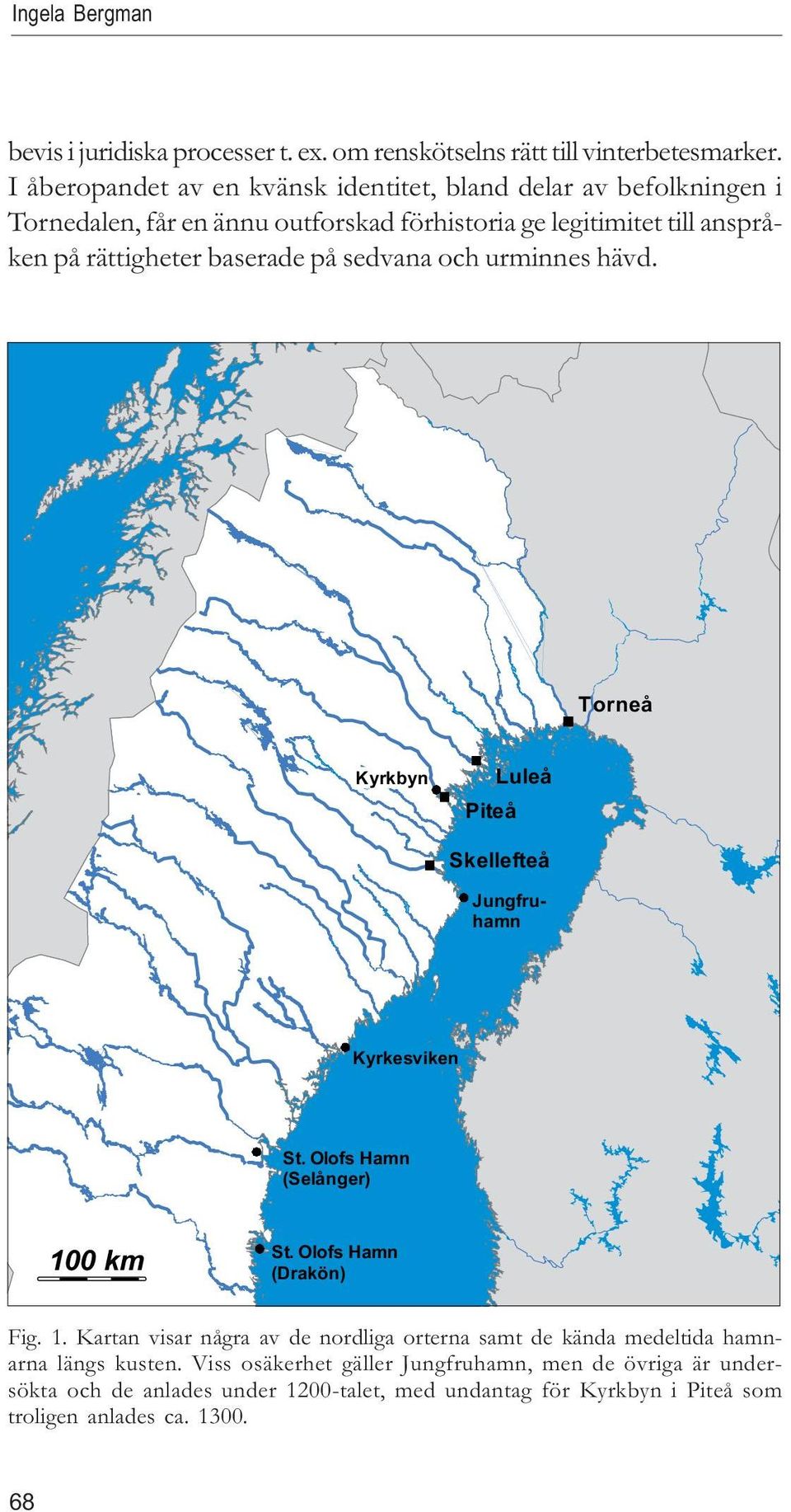baserade på sedvana och urminnes hävd. Torneå Kyrkbyn Piteå Luleå Skellefteå Jungfruhamn Kyrkesviken St. Olofs Hamn (Selånger) 10