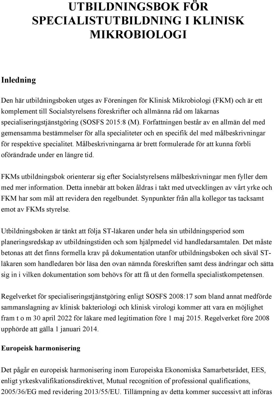 Författningen består av en allmän del med gemensamma bestämmelser för alla specialiteter och en specifik del med målbeskrivningar för respektive specialitet.