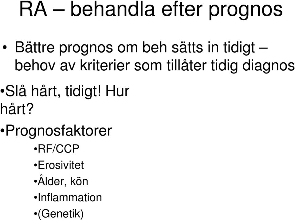 tidig diagnos Slå hårt, tidigt! Hur hårt?