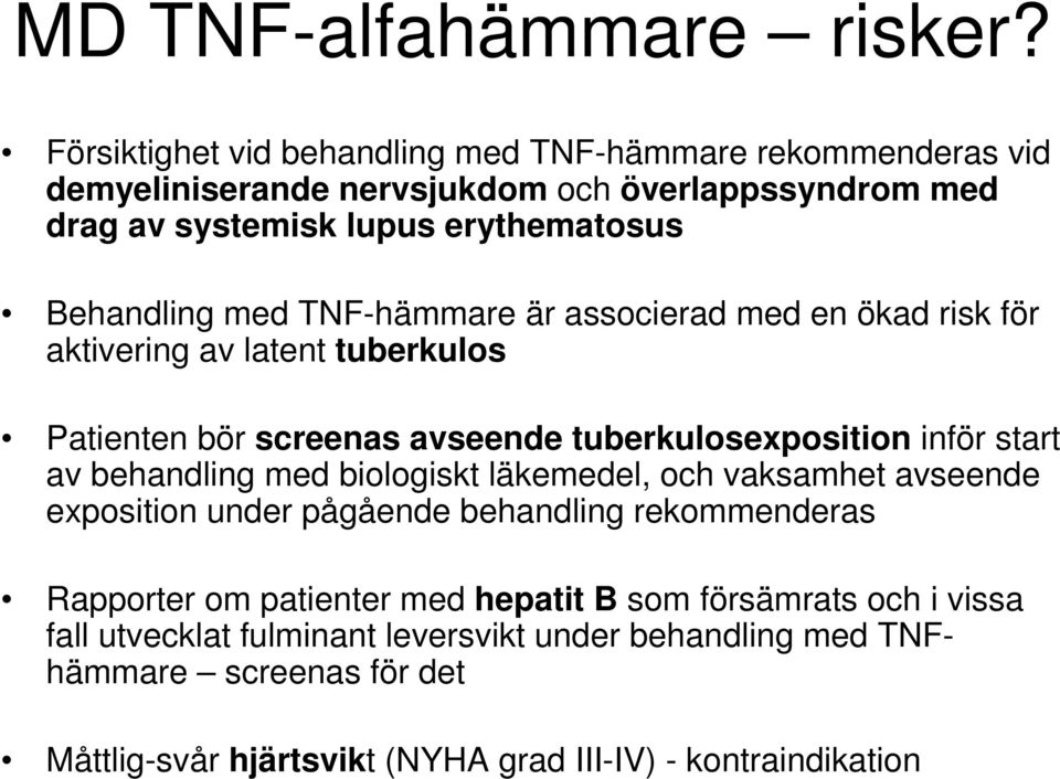 med TNF-hämmare är associerad med en ökad risk för aktivering av latent tuberkulos Patienten bör screenas avseende tuberkulosexposition inför start av behandling med