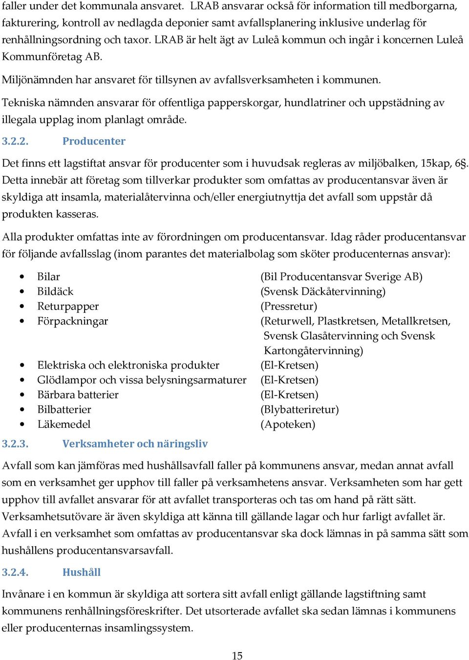 LRAB är helt ägt av Luleå kommun och ingår i koncernen Luleå Kommunföretag AB. Miljönämnden har ansvaret för tillsynen av avfallsverksamheten i kommunen.