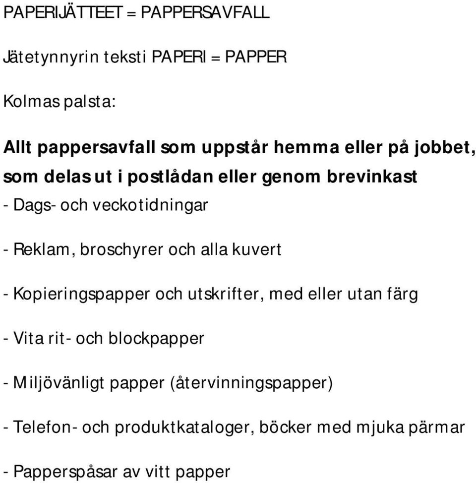 alla kuvert - Kopieringspapper och utskrifter, med eller utan färg - Vita rit- och blockpapper - Miljövänligt