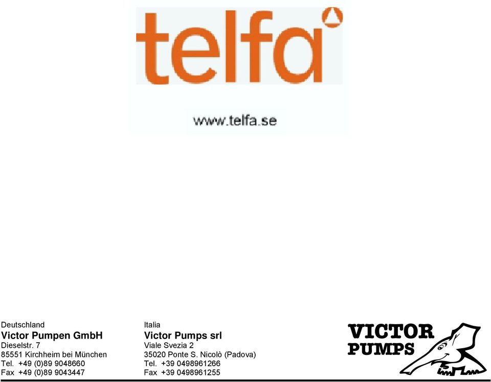 +49 (0)89 9048660 Fax +49 (0)89 9043447 Italia Victor