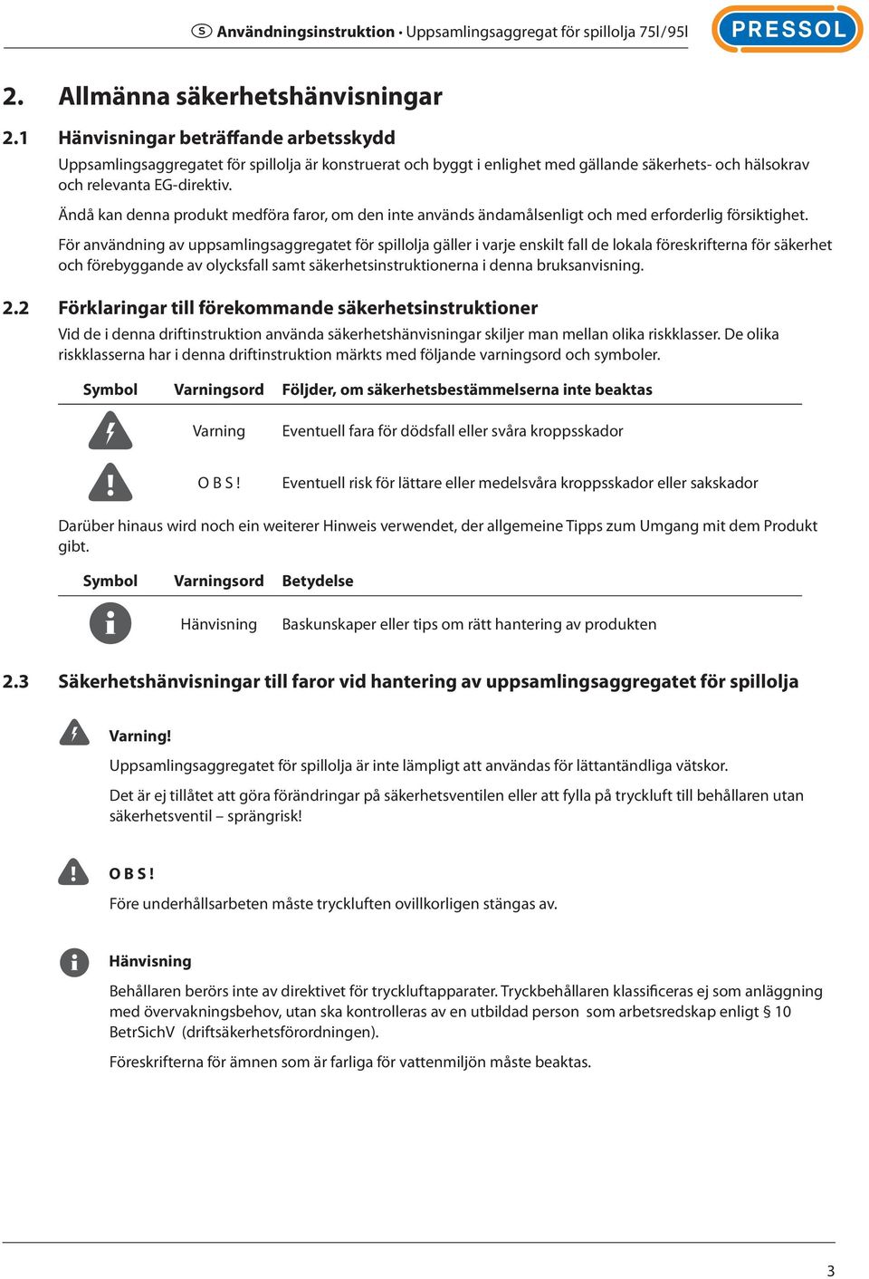 Ändå kan denna produkt medföra faror, om den inte används ändamålsenligt och med erforderlig försiktighet.