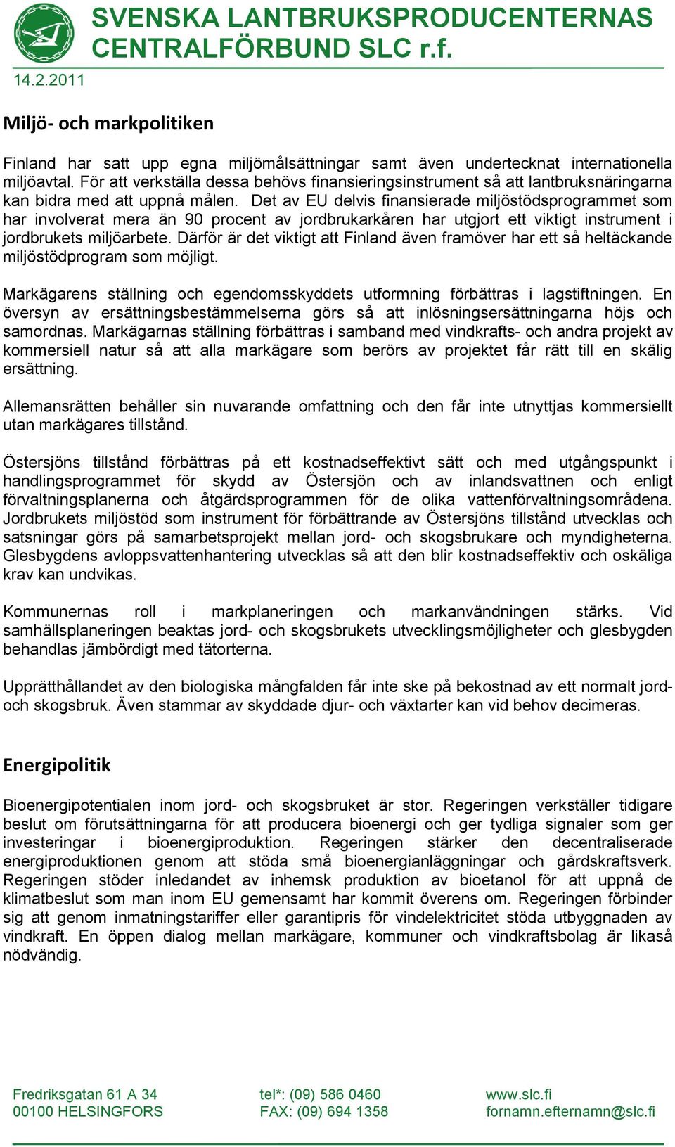 Det av EU delvis finansierade miljöstödsprogrammet som har involverat mera än 90 procent av jordbrukarkåren har utgjort ett viktigt instrument i jordbrukets miljöarbete.