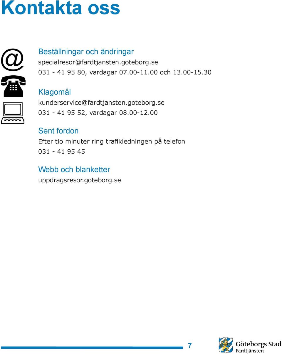 30 Klagomål kunderservice@fardtjansten.goteborg.se 031-41 95 52, vardagar 08.00-12.