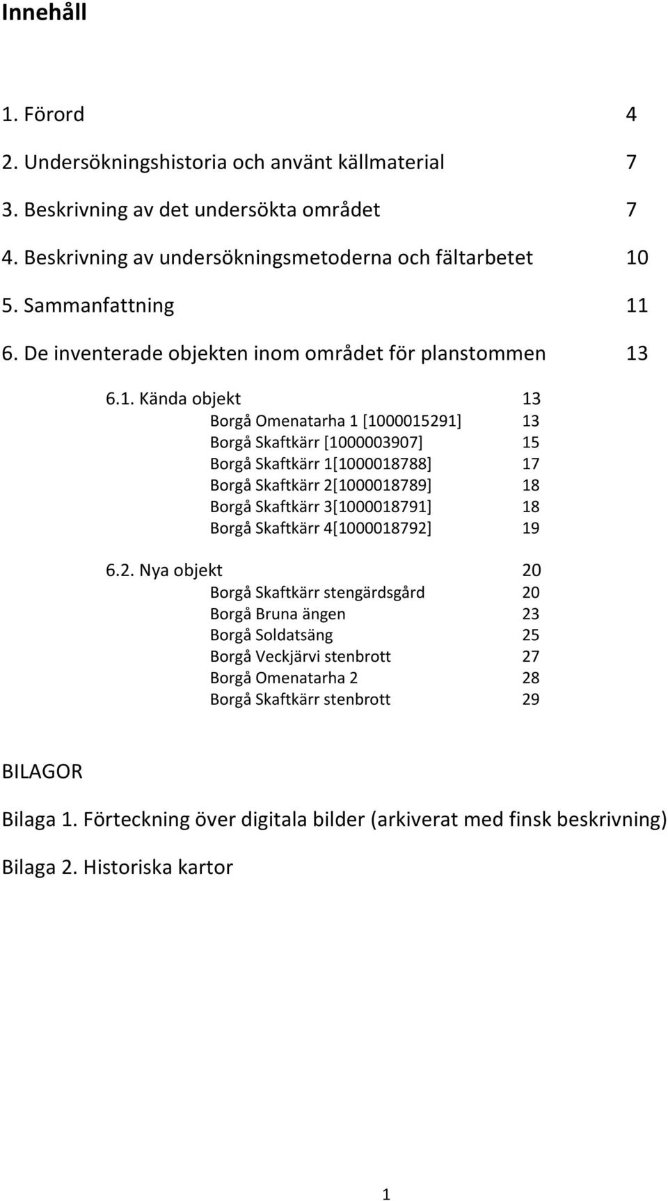 6. De inventerade objekten inom området för planstommen 13