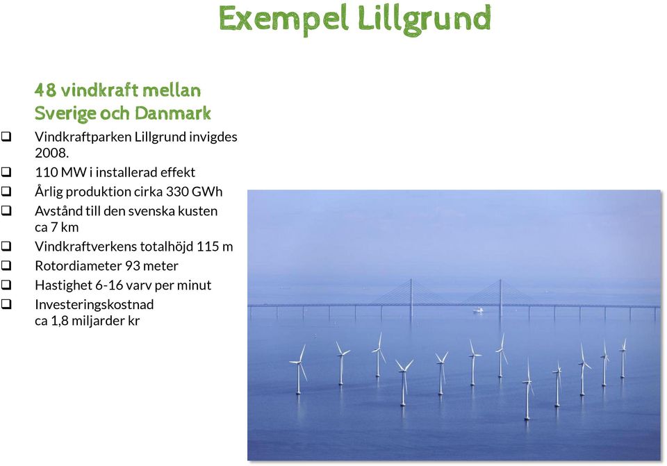 110 MW i installerad effekt Årlig produktion cirka 330 GWh Avstånd till den