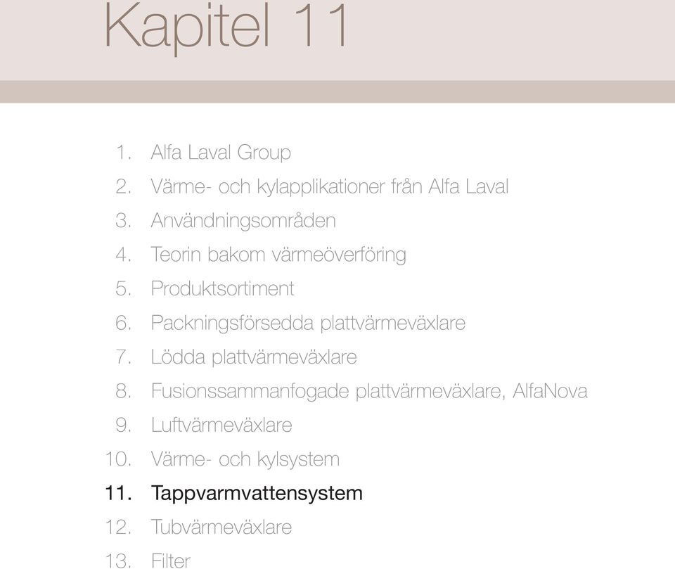 plattvärmeväxlare 7 Lödda plattvärmeväxlare 8 Fusionssammanfogade plattvärmeväxlare,