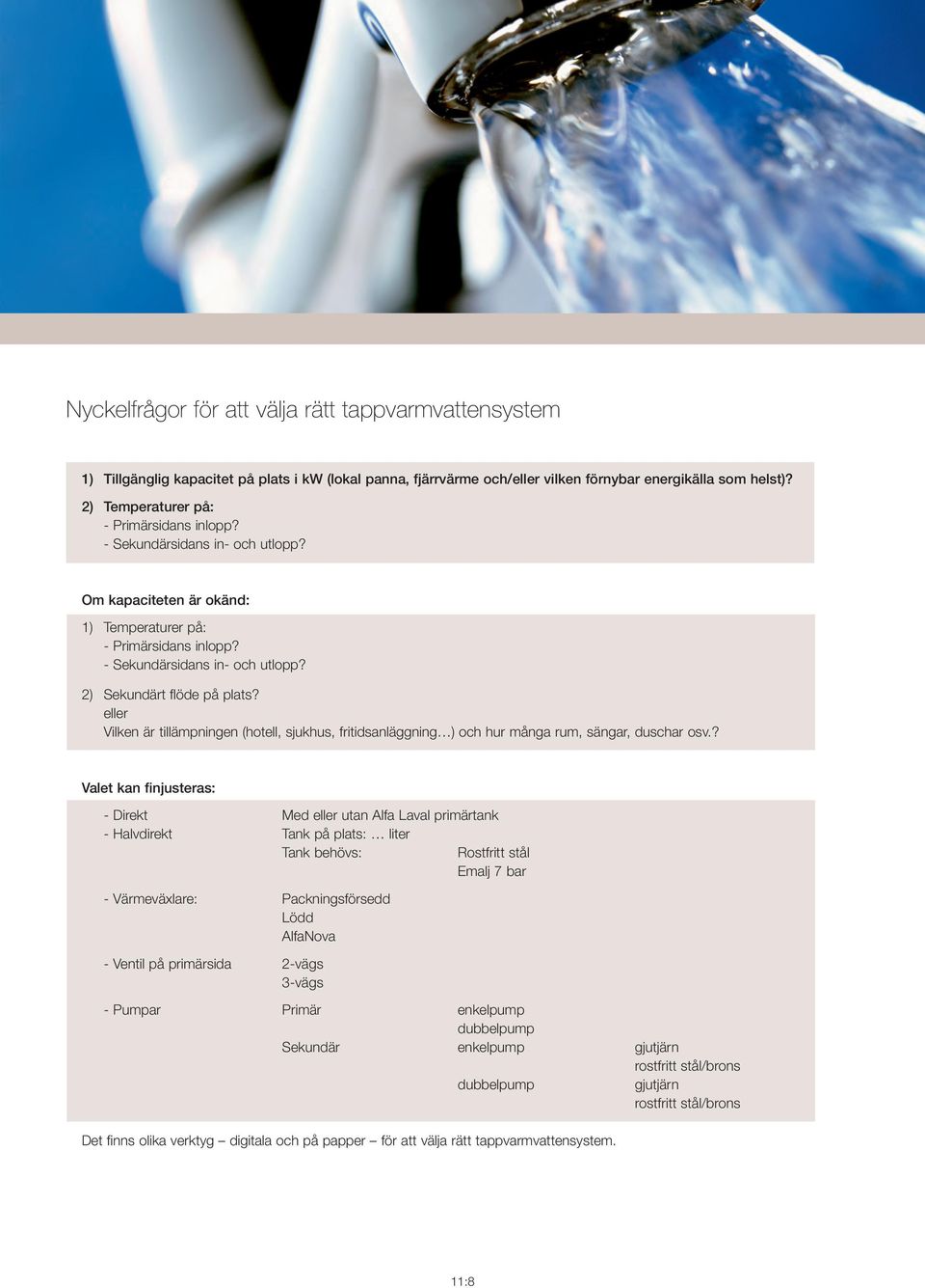 eller Vilken är tillämpningen (hotell, sjukhus, fritidsanläggning ) och hur många rum, sängar, duschar osv?