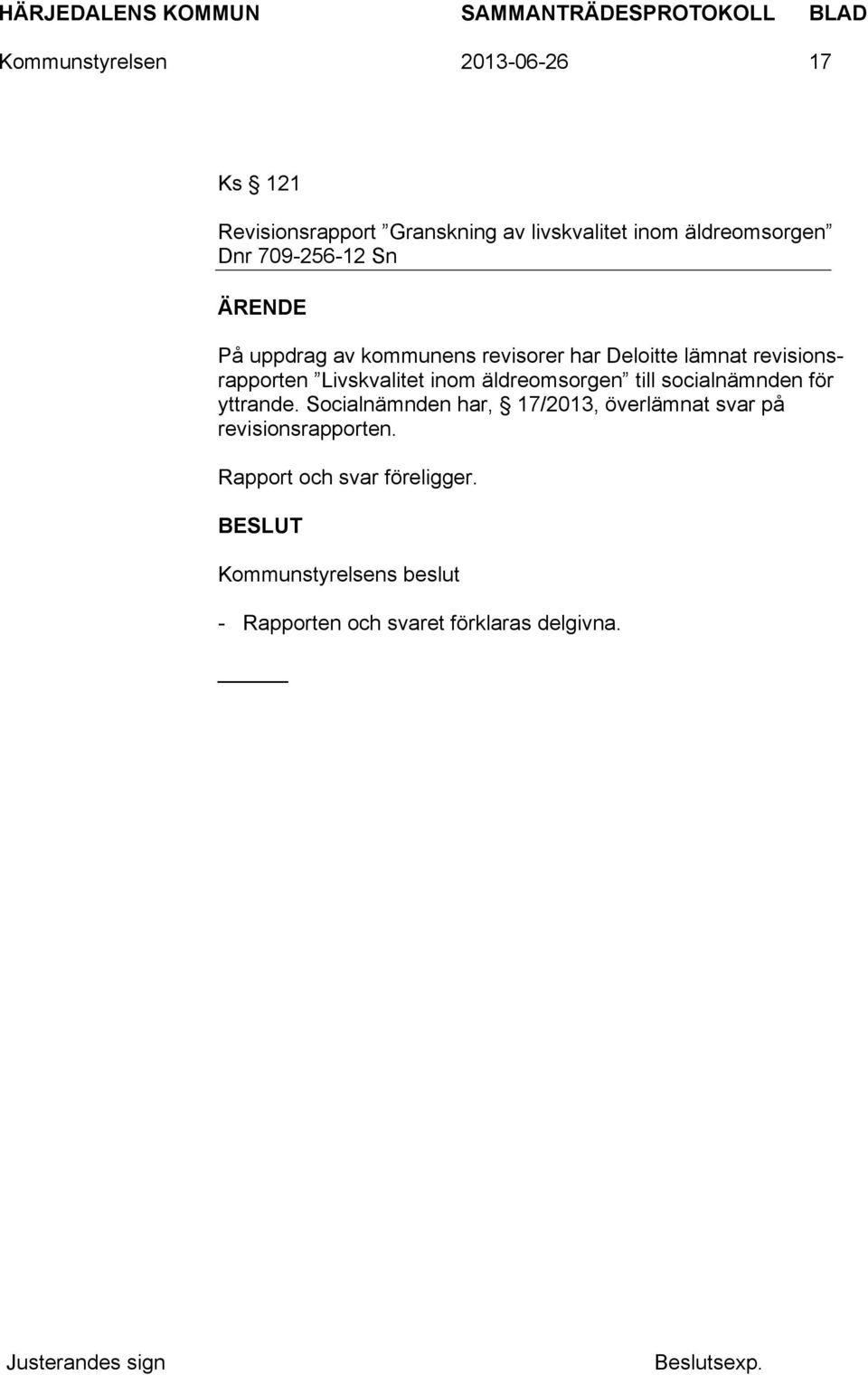 revisionsrapporten Livskvalitet inom äldreomsorgen till socialnämnden för yttrande.