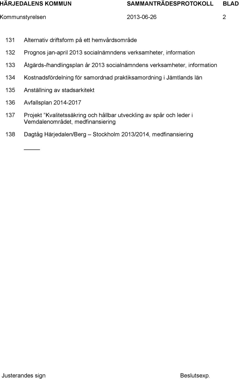 samordnad praktiksamordning i Jämtlands län 135 Anställning av stadsarkitekt 136 Avfallsplan 2014-2017 137 Projekt
