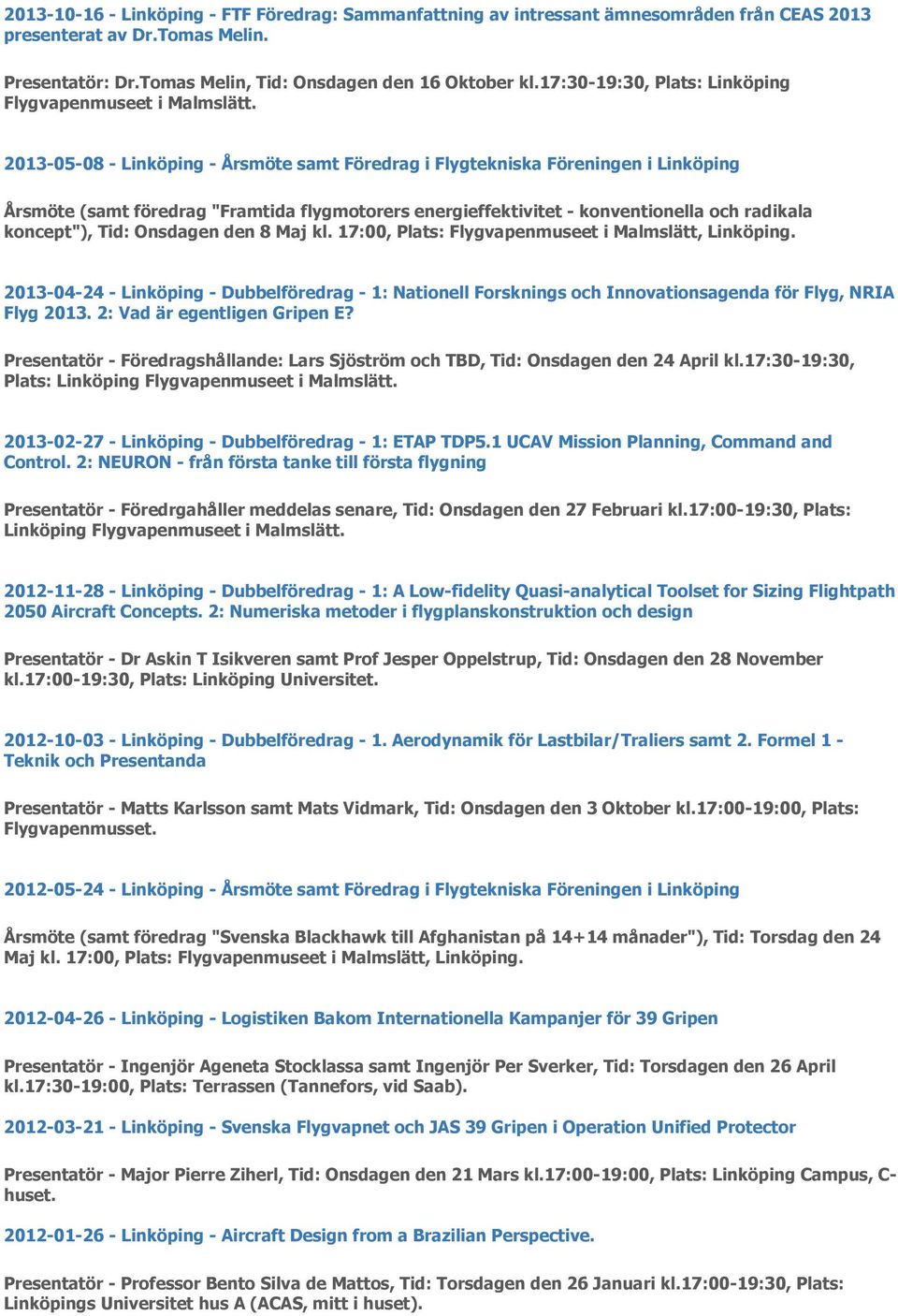2013-05-08 - Linköping - Årsmöte samt Föredrag i Flygtekniska Föreningen i Linköping Årsmöte (samt föredrag "Framtida flygmotorers energieffektivitet - konventionella och radikala koncept"), Tid: