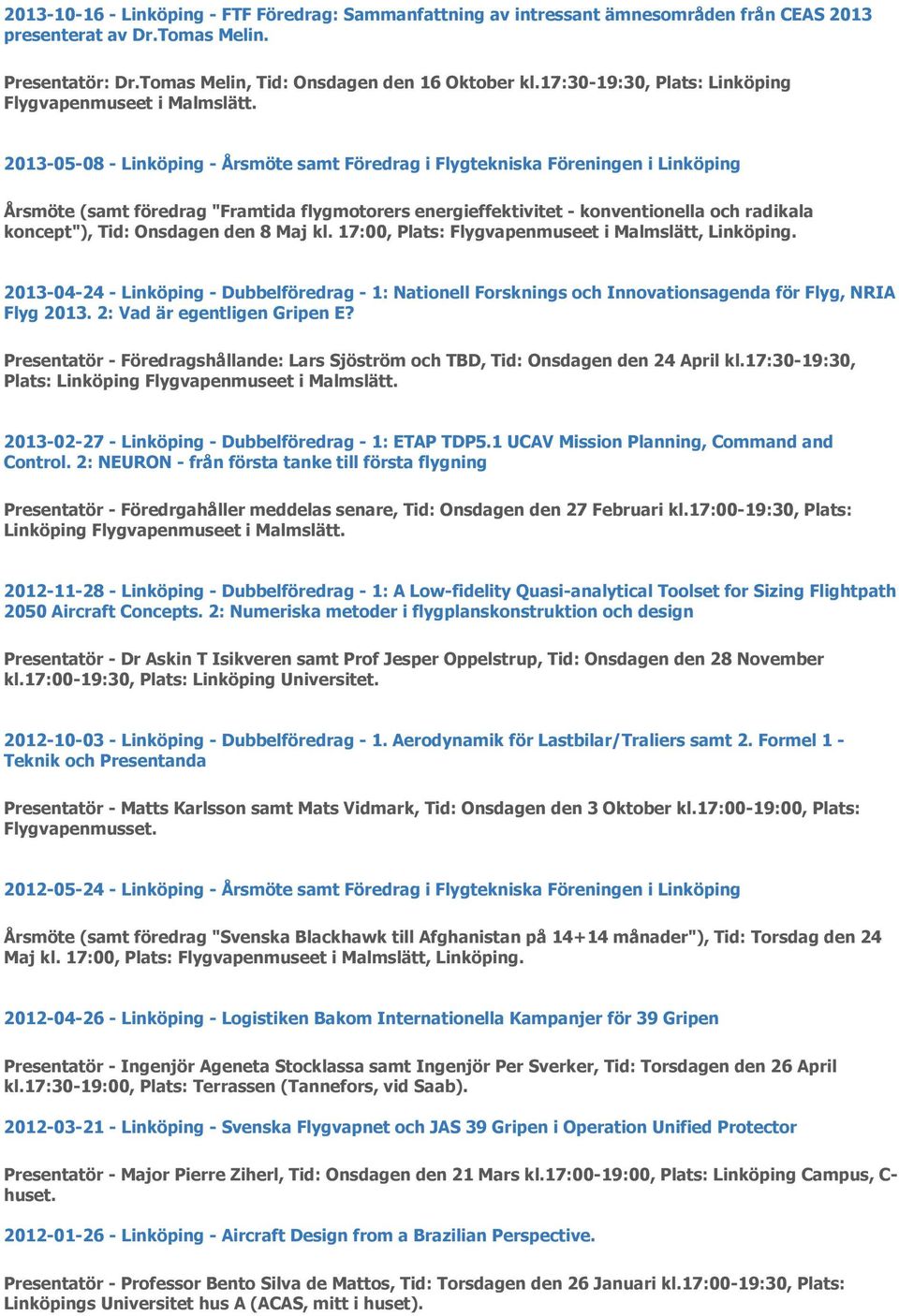 2013-05-08 - Linköping - Årsmöte samt Föredrag i Flygtekniska Föreningen i Linköping Årsmöte (samt föredrag "Framtida flygmotorers energieffektivitet - konventionella och radikala koncept"), Tid: