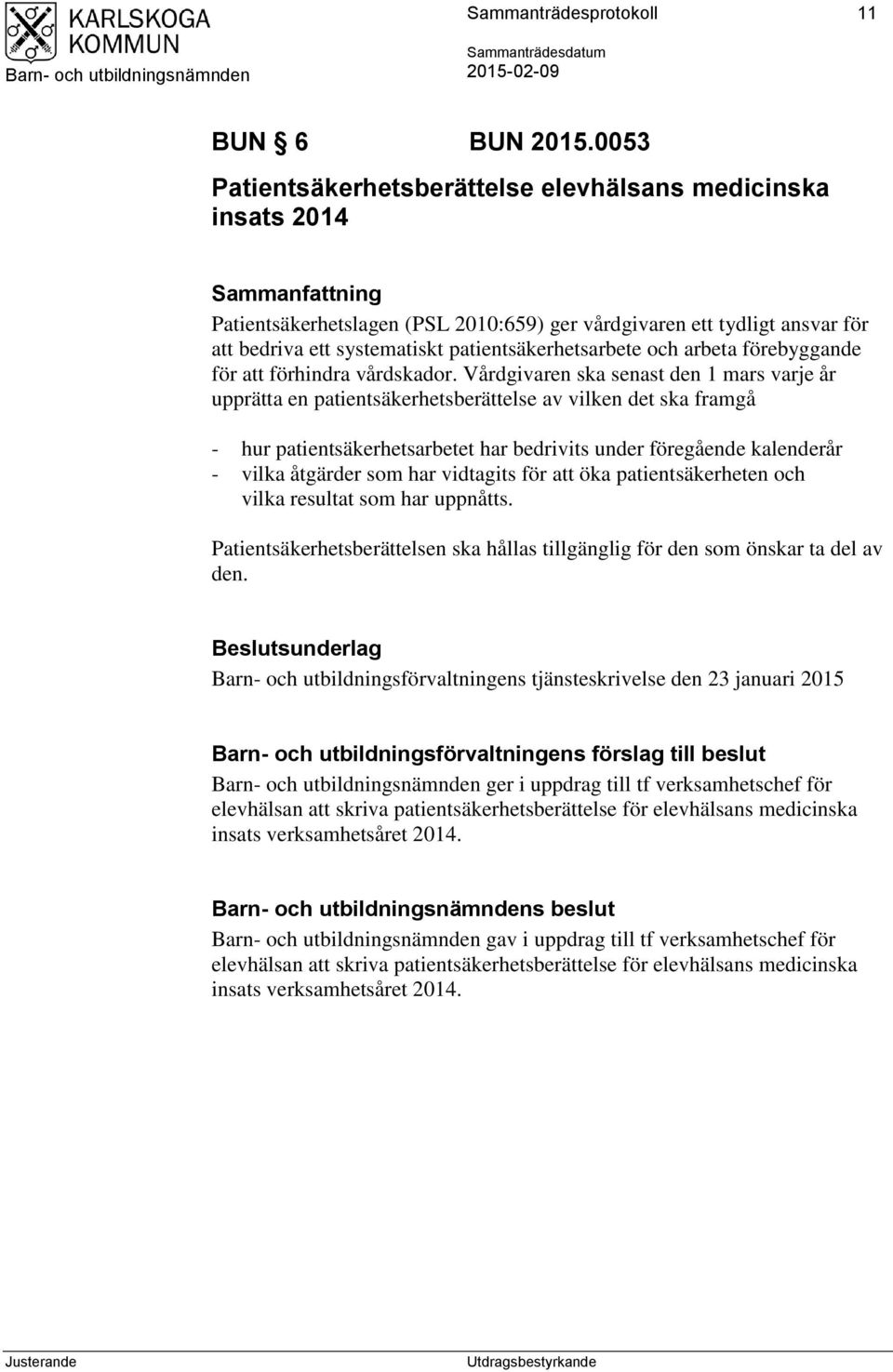 patientsäkerhetsarbete och arbeta förebyggande för att förhindra vårdskador.