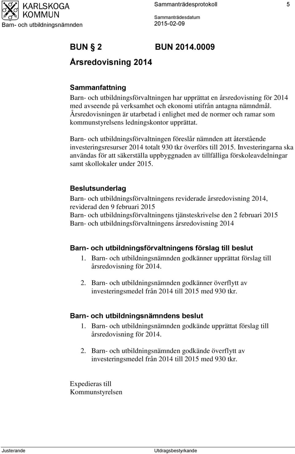 Årsredovisningen är utarbetad i enlighet med de normer och ramar som kommunstyrelsens ledningskontor upprättat.