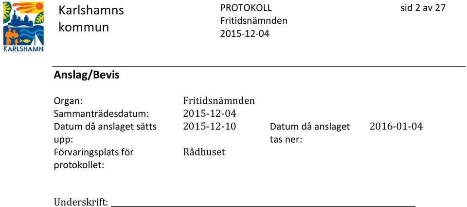 upp: 2015-12-10 Datum då anslaget tas ner: