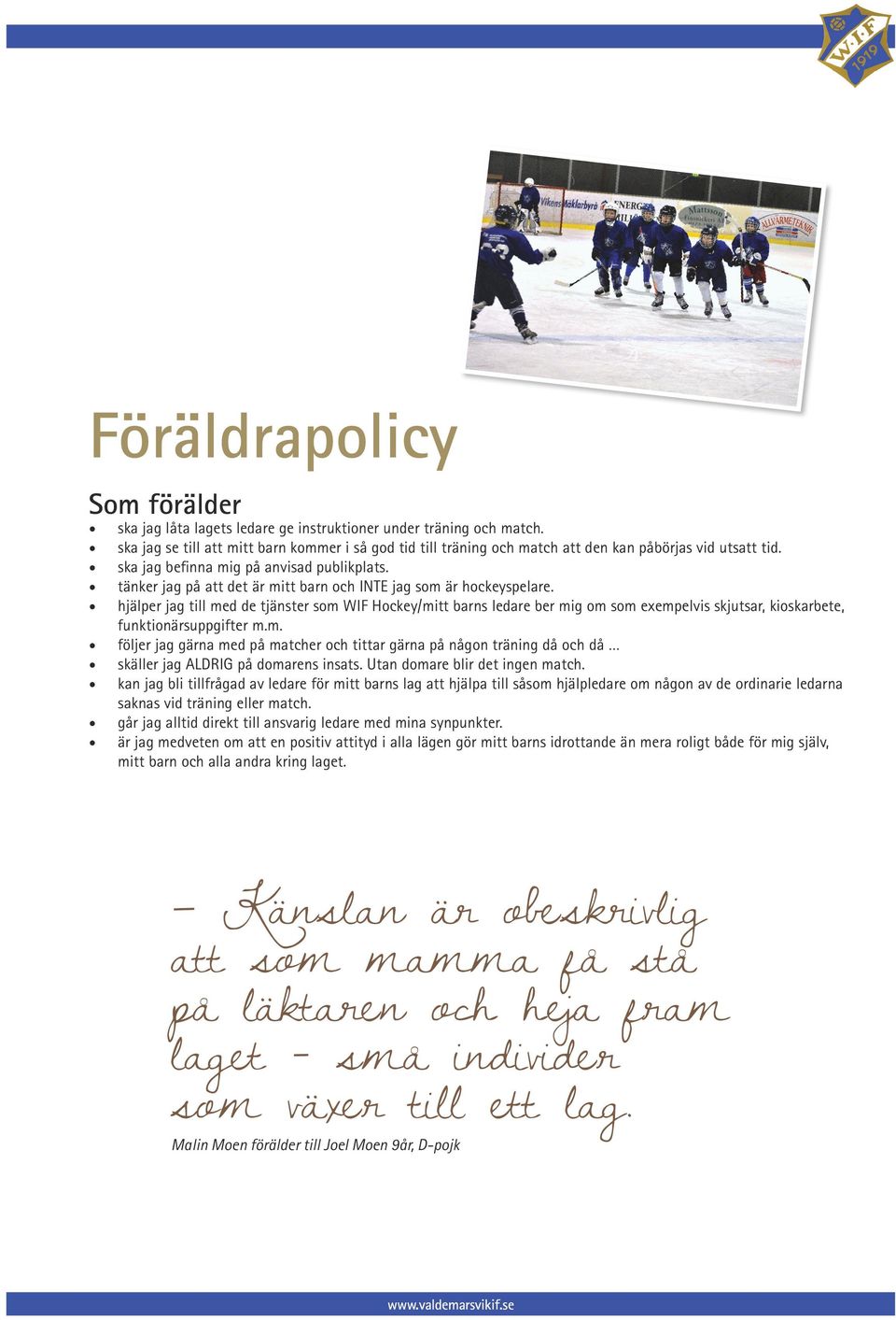 tänker jag på att det är mitt barn och INTE jag som är hockeyspelare.